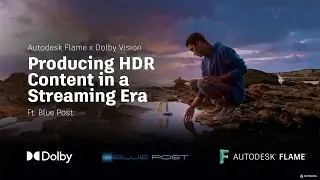 Flame x Dolby Vision: Producing HDR Content in a Streaming Era ft. Blue Post