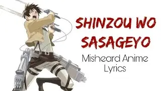 SHINZOU WO SASAGEYO - Misheard Anime Lyrics