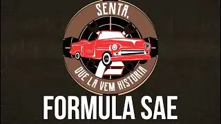 Senta que lá vem história : Formula SAE