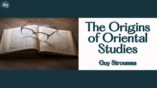 The Origins of Oriental Studies with Guy Stroumsa