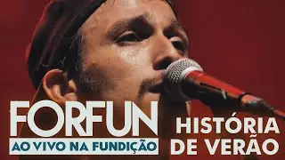 Forfun - História de Verão (Ao Vivo na Fundição)