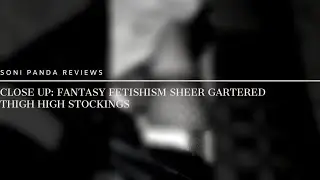Close Up: Fantasy Fetishism Sheer Gartered Thigh High Stockings