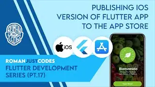 Publishing the IOS Version of the Flutter App to the App Store - Roman Just Codes (S1E17)