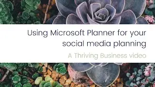 Thriving Business - Using Microsoft Planner for your social media planning
