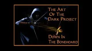 The Art of the Dark Project: Down in the Bonehoard