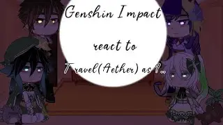 Genshin Impact react to Travel(Aether) as ?|Gacha Club/Genshin Impact|By 𝕷𝖎𝖌𝖍𝖙𝕺𝖗𝖈𝖍𝖊𝖘𝖙𝖗𝖆꧁𝑩𝑨𝑻𝑫𝑹꧂/Enjoy