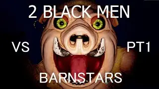 2 BLACK MEN VS BARNSTARS [ I HATE SCARY GAMES ] PT1