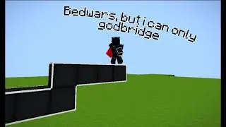 Bedwars, but I can only Godbridge
