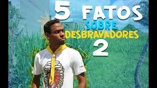 5 FATOS SOBRE DESBRAVADORES 2