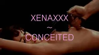 XENAXXX - CONCEITED