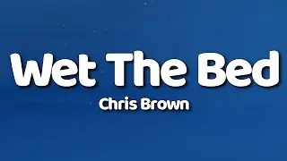 Chris Brown - Wet The Bed (Lyrics)