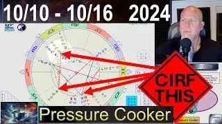 Pressure Cooker at the 1st Quarter Moon! CIRF #426: 10/10 - 10/16  2024