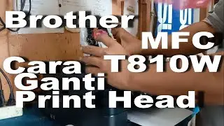 ganti head t810w cara mengganti print head brother printer print head cleaning brother printer