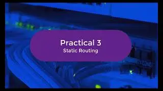 Practical  3 Static Routing