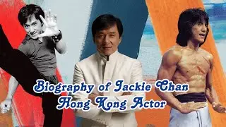 Biography of Jackie Chan Hong Kong Actor