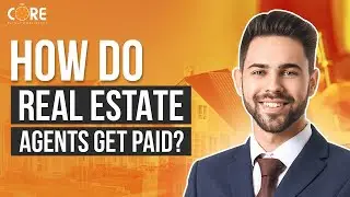How Do Real Estate Agents Get Paid?