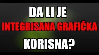 Da Li Je Integrisana Grafička Korisna? (Objašnjeno)