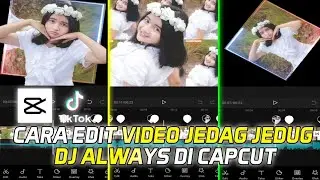 Cara edit video jedag jedug dj always di capcut
