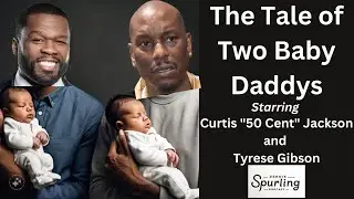 The Tale of Two Baby Daddys: Tyrese Gibson (GOES TO JAIL) & Curtis "50 Cent" Jackson