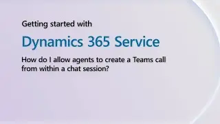 How do I allow agents to create a Teams call in a chat session | Getting Started With D365 Shorts