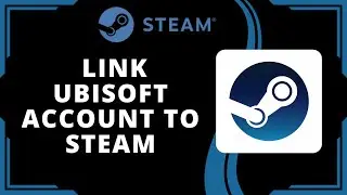 How To Link Ubisoft Account To Steam (Best Method)