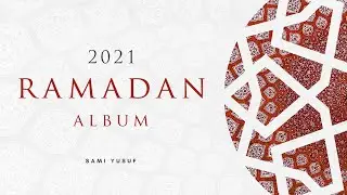 Sami Yusuf - 2021 Ramadan Album 