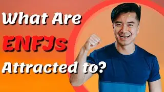 What Are ENFJs Attracted To?  EP 16/16 The ENFJ Personality Type.