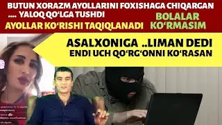 Ифлосни кулга туширдим, Хоразм айолларини ж.лаб деган хейтир. Асалхонейга ялиман деб гапига тутилди
