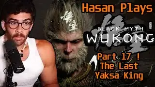 Hasan Plays Black Myth Wukong Part 17 The Last Yaksa King | HasanAbi Gaming