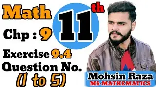 Class 11th Math | CH-9 | Exercise 9.4 | Questions (1 to 5) | Ist Year Math