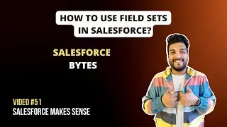 Configure Field Sets in Salesforce | Salesforce Bytes - Salesforce Makes Sense | Video #51