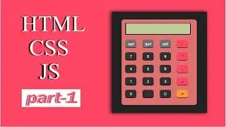 How To Create Calculator In HTML CSS with Javascript  PART - 1