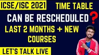 ICSE/ISC 2021 time table can be rescheduled? New courses Launched | Let's talk Live #7
