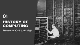 1. History of Computing (from Mechanical to Electronic computers) || From 0 to 8086 Literally!