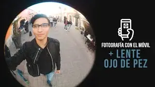 Cómo hacer buenas fotos con el móvil [ Lente ojo de pez]