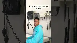 If a doctor streamed on twitch