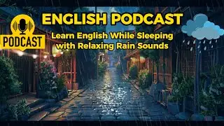 English Podcast | Learn English While Sleeping | Relaxing Rain Sounds & Sleep Learning - Episode 1🌙💤