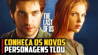 CONHEÇA os NOVOS personagens de THE LAST OF US 3