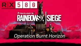 Rainbow Six Siege on RX 580 8GB + Ryzen 5 2600 | Ultra Texture Pack | Operation Burnt Horizon