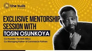 Exclusive Mentorship Session with Tosin Osunkoya | The Bulb Africa