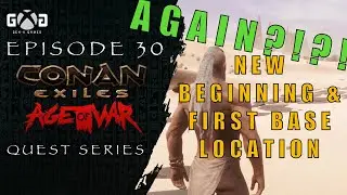 Conan Exiles Age of War: Ep30 (Again?!?!) A New Beginning & First Base Location Beginners Guide