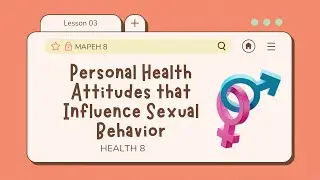 Health 8: Lesson 3: Personal Health Attitudes that Influence Sexual Behavior | Quarter 2
