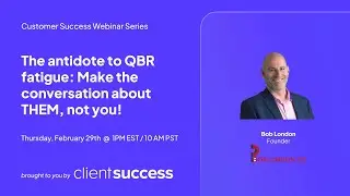 ClientSuccess Webinar Series: Make Customer Conversations About THEM, Not You! with Bob London