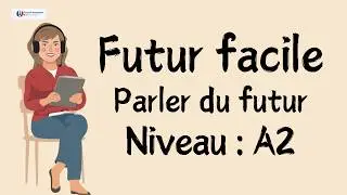 Futur simple : parler de l'avenir sans erreurs avec des exemples concrets