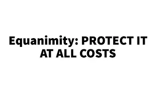Equanimity: The Ultimate Life Goal You Must Protect at All Costs