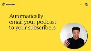 How to embed your podcast in MailChimp – automatically email new episodes
