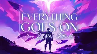 Everything Goes On ( Cover ) - By【Hans Rattlexnake】