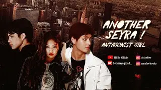 [Teaser] ANOTHER SEYRA! ANTAGONIST GIRL - A Novel by Selvanya Qorina Diaz