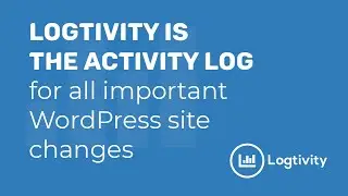 Logtivity is the Activity Log for All Important WordPress Site Changes