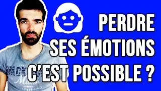 PEUT-ON NE PLUS AVOIR D'ÉMOTIONS ?
